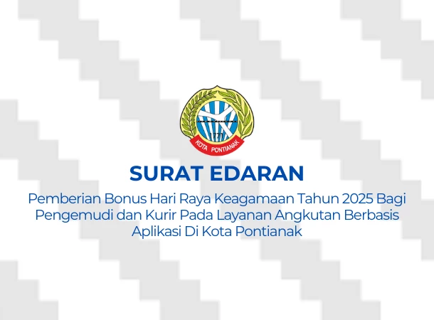 Surat Edaran Nomor 18 Tahun 2025 tentang Pemberian Bonus Hari Raya Keagamaan Tahun 2025 Bagi Pengemudi dan Kurir Pada Layanan Angkutan Berbasis Aplikasi Di Kota Pontianak